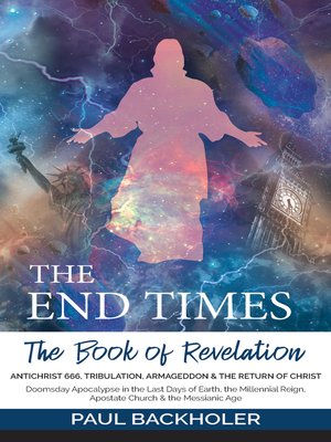 cover image of The End Times, the Book of Revelation, Antichrist 666, Tribulation, Armageddon and the Return of Christ